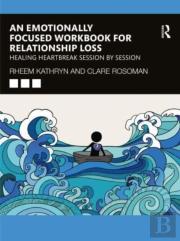 An Emotionally Focused Workbook For Relationship Loss