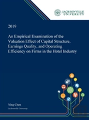 An Empirical Examination Of The Valuation Effect Of Capital Structure, Earnings Quality, And Operating Efficiency On Firms In The Hotel Industry