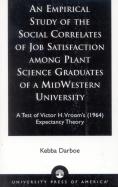 An Empirical Study Of The Social Correlates Of Job Satisfaction Among Plant Science Graduates Of A Mid-Western University