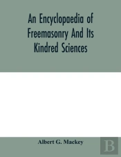 An Encyclopaedia Of Freemasonry And Its
