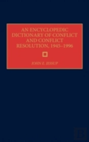 An Encyclopedic Dictionary Of Conflict And Conflict Resolution, 1945-1996