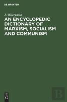An Encyclopedic Dictionary Of Marxism, Socialism And Communism