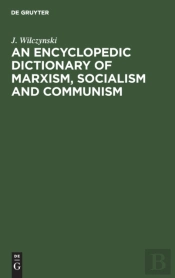 An Encyclopedic Dictionary Of Marxism, Socialism And Communism
