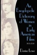 An Encyclopedic Dictionary Of Women In Early American Films
