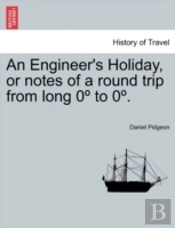 An Engineer'S Holiday, Or Notes Of A Rou