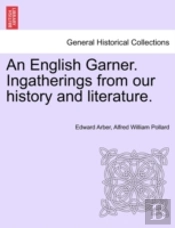 An English Garner. Ingatherings From Our