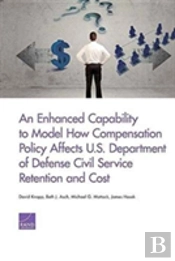 An Enhanced Capability To Model How Compensation Policy Affects U.S. Department Of Defense Civil Service Retention And Cost