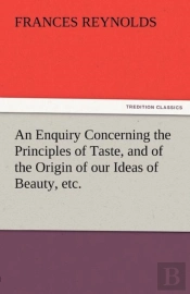 An Enquiry Concerning The Principles Of Taste, And Of The Origin Of Our Ideas Of Beauty, Etc.