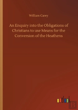 Bertrand.pt - An Enquiry Into The Obligations Of Christians To Use Means For The Conversion Of The Heathens