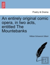 An Entirely Original Comic Opera, In Two Acts, Entitled The Mountebanks