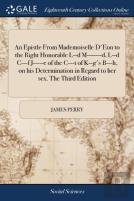 An Epistle From Mademoiselle D'Eon To The Right Honorable L--D M-------D, L--D C---F J-----E Of The C---T Of K--G'S B---H, On His Determination In Regard To Her Sex. The Third Edition