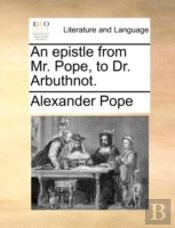 An Epistle From Mr. Pope, To Dr. Arbuthn