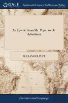 An Epistle From Mr. Pope, To Dr. Arbuthnot