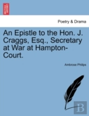 An Epistle To The Hon. J. Craggs, Esq.,