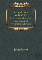 An Epitome Of History Or, A Concise View Of The Most Important Revolutions And Events