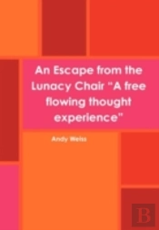 An Escape From The Lunacy Chair 'A Free Flowing Thought Experience'