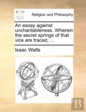 An Essay Against Uncharitableness. Where