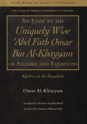 An Essay By The Uniquely Wise 'Abel Fath Omar Bin Al-Khayyam On Algebra And Equations