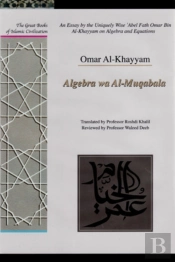 An Essay By The Uniquely Wise 'Abel Fath Omar Bin Al-Khayyam On Algebra And Equations