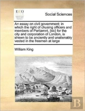 An Essay On Civil Government; In Which T