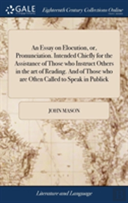 Bertrand.pt - An Essay On Elocution, Or, Pronunciation. Intended Chiefly For The Assistance Of Those Who Instruct Others In The Art Of Reading. And Of Those Who Are Often Called To Speak In Publick