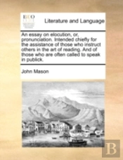 An Essay On Elocution, Or, Pronunciation