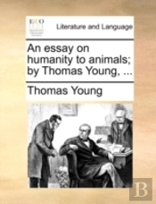 An Essay On Humanity To Animals; By Thom