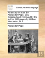An Essay On Man. By Alexander Pope, Esq.