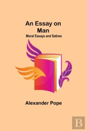 An Essay On Man; Moral Essays And Satires
