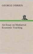 An Essay On Mediaeval Economic Teaching