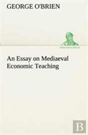 An Essay On Mediaeval Economic Teaching