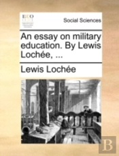 An Essay On Military Education. By Lewis