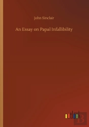 An Essay On Papal Infallibility