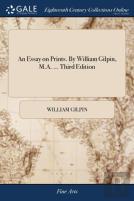 An Essay On Prints. By William Gilpin, M.A. ... Third Edition