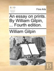 An Essay On Prints. By William Gilpin, .