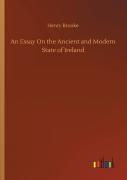 An Essay On The Ancient And Modern State Of Ireland
