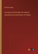 An Essay On The Druids, The Ancient Churches The Round Towers Of Ireland
