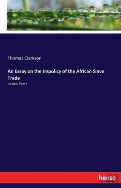Bertrand.pt - An Essay On The Impolicy Of The African Slave Trade