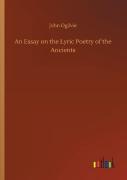 An Essay On The Lyric Poetry Of The Ancients