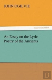 An Essay On The Lyric Poetry Of The Ancients