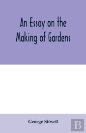 An Essay On The Making Of Gardens  Being