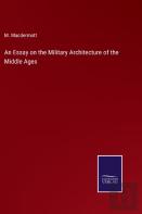 An Essay On The Military Architecture Of The Middle Ages