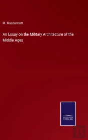 An Essay On The Military Architecture Of The Middle Ages