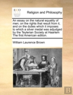 Bertrand.pt - An Essay On The Natural Equality Of Men; On The Rights That Result From It, And On The Duties Which It Imposes: To Which A Silver Medal Was Adjudged B