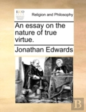 An Essay On The Nature Of True Virtue.