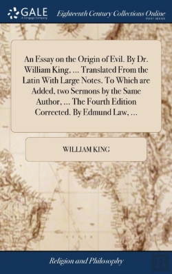 Bertrand.pt - An Essay On The Origin Of Evil. By Dr. William King, ... Translated From The Latin With Large Notes. To Which Are Added, Two Sermons By The Same Author, ... The Fourth Edition Corrected. By Edmund Law