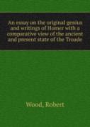 An Essay On The Original Genius And Writings Of Homer