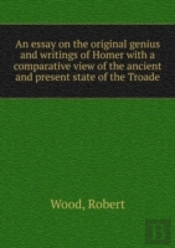An Essay On The Original Genius And Writings Of Homer