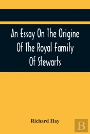 An Essay On The Origine Of The Royal Family Of Stewarts