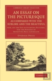 An Essay On The Picturesque, As Compared With The Sublime And The Beautiful